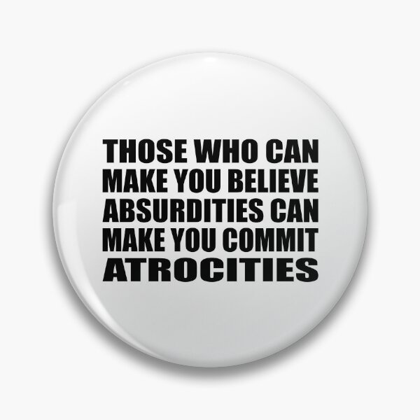 Item preview, Those Who Can Make You Believe Absurdities Can Make You Commit Atrocities designed and sold by Colorfulandfun.