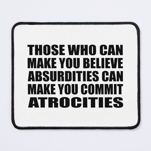 Item preview, Those Who Can Make You Believe Absurdities Can Make You Commit Atrocities designed and sold by Colorfulandfun.