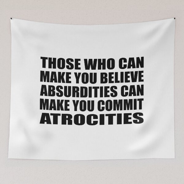 Item preview, Those Who Can Make You Believe Absurdities Can Make You Commit Atrocities designed and sold by Colorfulandfun.
