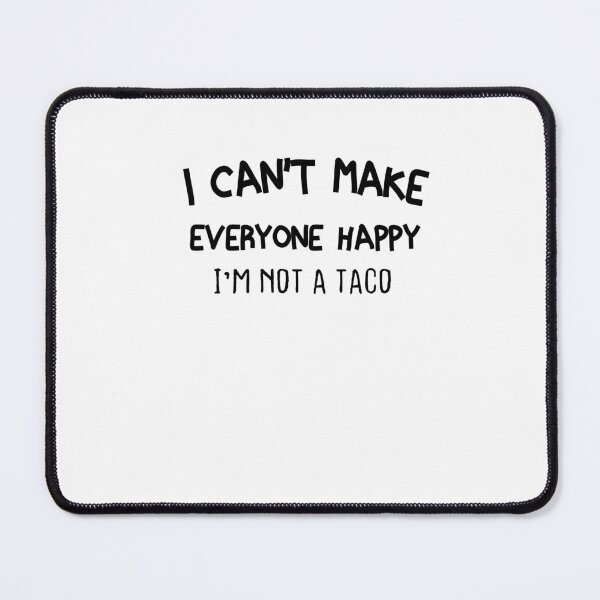 Item preview, I Can't Make Everyone Happy I'm Not a Taco designed and sold by FantasticBee.