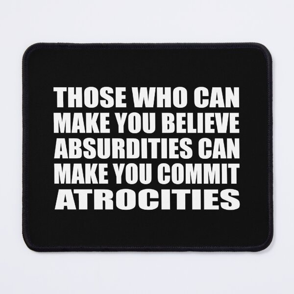 Item preview, Those Who Can Make You Believe Absurdities Can Make You Commit Atrocities designed and sold by Colorfulandfun.