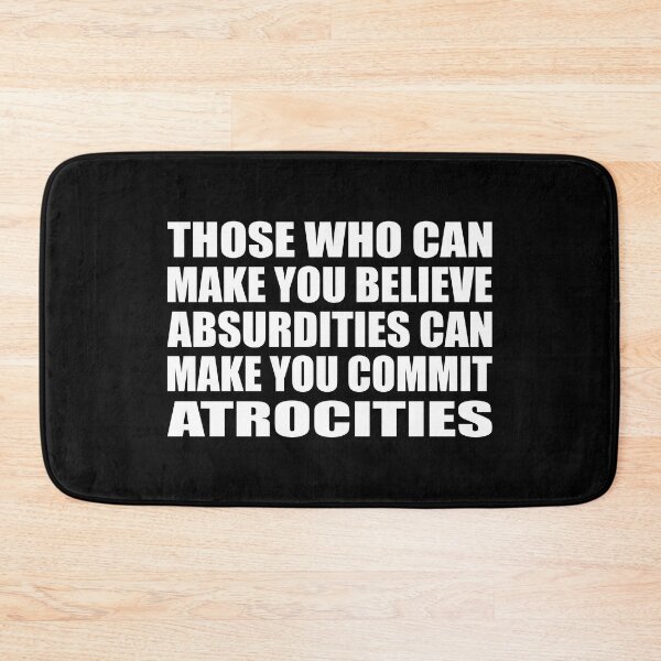 Item preview, Those Who Can Make You Believe Absurdities Can Make You Commit Atrocities designed and sold by Colorfulandfun.