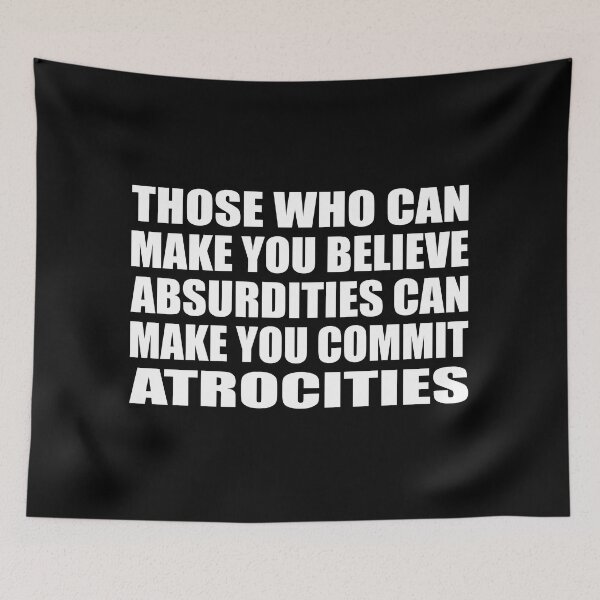 Item preview, Those Who Can Make You Believe Absurdities Can Make You Commit Atrocities designed and sold by Colorfulandfun.