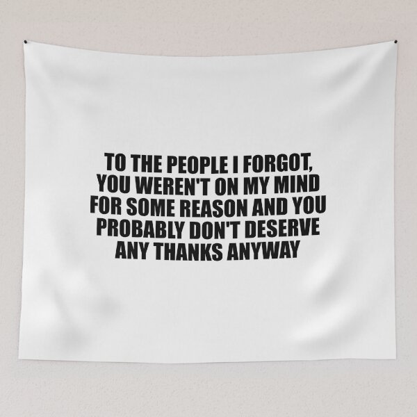 Item preview, To the people I forgot, you weren't on my mind for some reason and you probably don't deserve any thanks anyway designed and sold by Colorfulandfun.