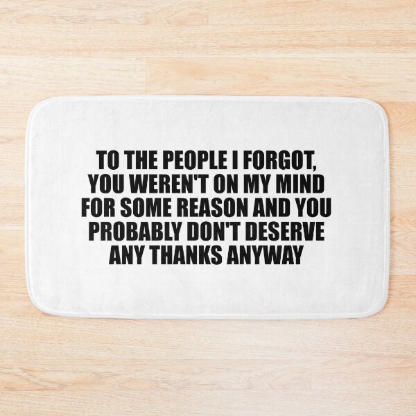 Item preview, To the people I forgot, you weren't on my mind for some reason and you probably don't deserve any thanks anyway designed and sold by Colorfulandfun.
