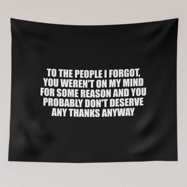 Item preview, To the people I forgot, you weren't on my mind for some reason and you probably don't deserve any thanks anyway designed and sold by Colorfulandfun.
