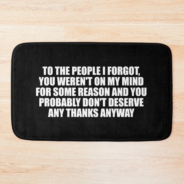 Item preview, To the people I forgot, you weren't on my mind for some reason and you probably don't deserve any thanks anyway designed and sold by Colorfulandfun.