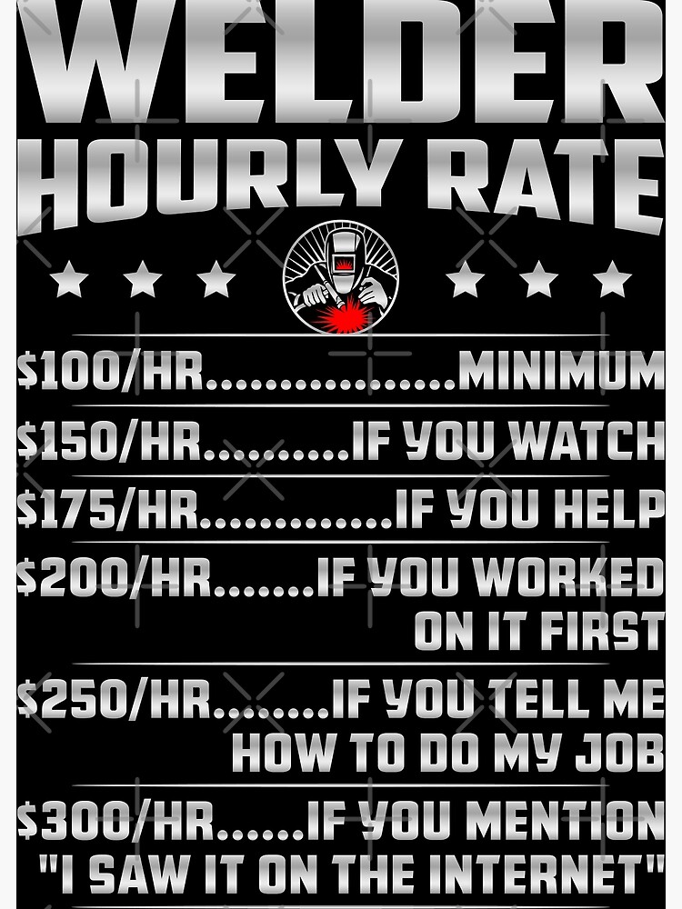 "Welder Hourly Rate Funny Welding Tig Mig Arc Weld" Poster for Sale by