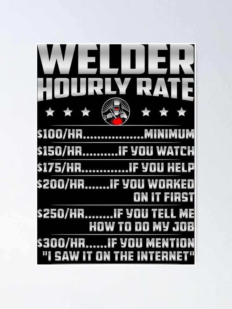 "Welder Hourly Rate Funny Welding Tig Mig Arc Weld" Poster for Sale by