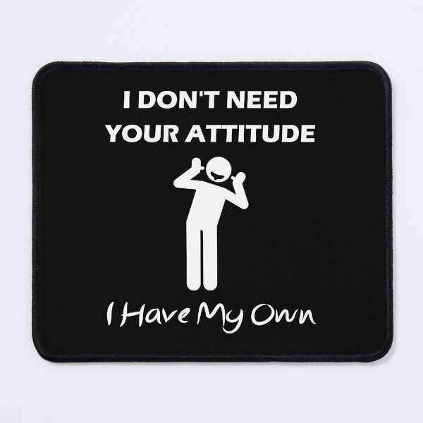 Item preview, I Don't Need Your Attitude I Have My Own designed and sold by Yecool.