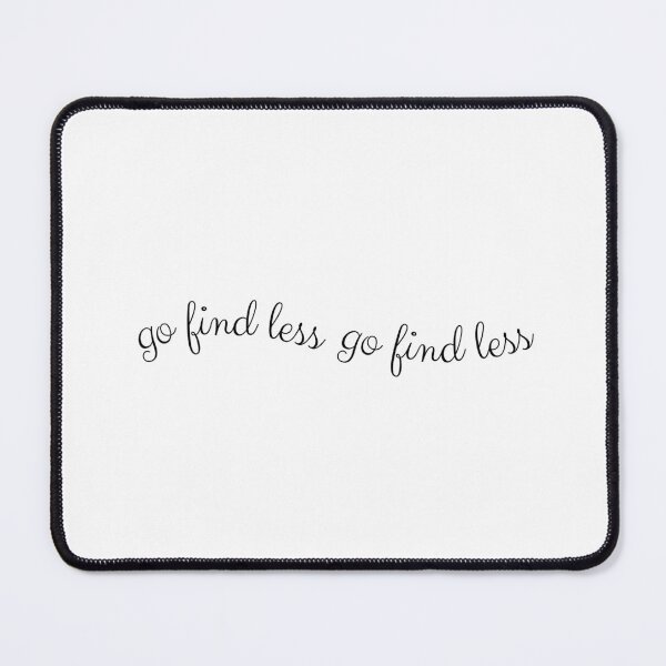 Item preview, Go Find Less | Elyse Myers Quote designed and sold by LilysDesignShop.