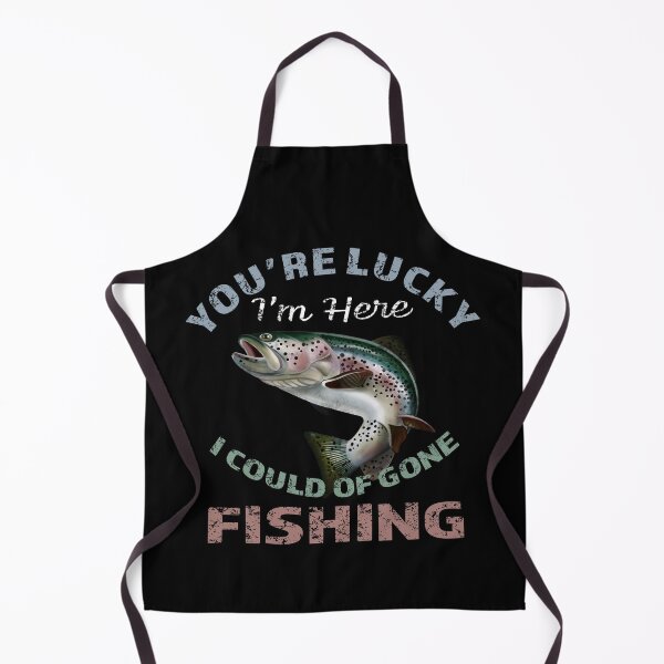 Item preview, Youre Lucky Im Here I Could Have Gone Fishing designed and sold by david parry.