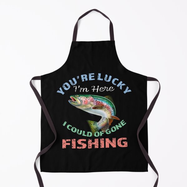Item preview, Youre Lucky Im Here I Could Have Gone Fishing designed and sold by david parry.