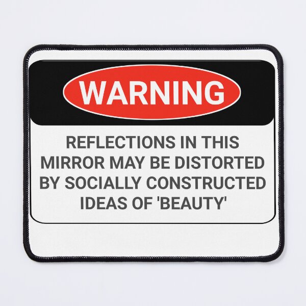 Item preview, Funny WARNING signs Reflections in this mirror may be distorted by socially constructed ideas of beauty stickers  designed and sold by cizito.