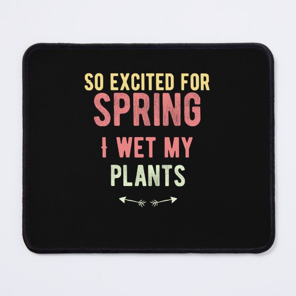 Item preview, So excited for spring, I wet my plants Cute Spring Quote designed and sold by Quotes ⭐⭐⭐⭐⭐.
