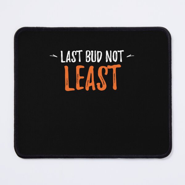 Item preview, Last bud not least.Cute Spring Quote designed and sold by Quotes ⭐⭐⭐⭐⭐.