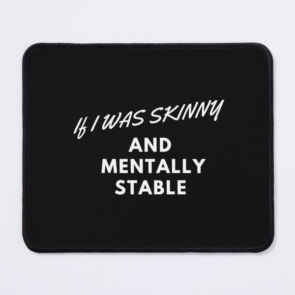 Item preview, If I Was Skinny And Mentally Stable designed and sold by Pixelish.
