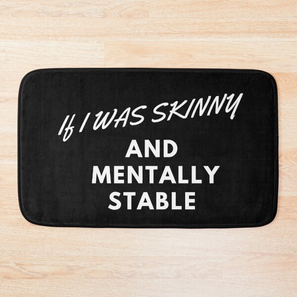 Item preview, If I Was Skinny And Mentally Stable designed and sold by Pixelish.