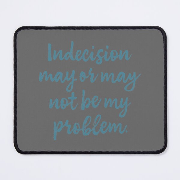 Item preview, Indecision may or may not be my problem designed and sold by AidanMark911.