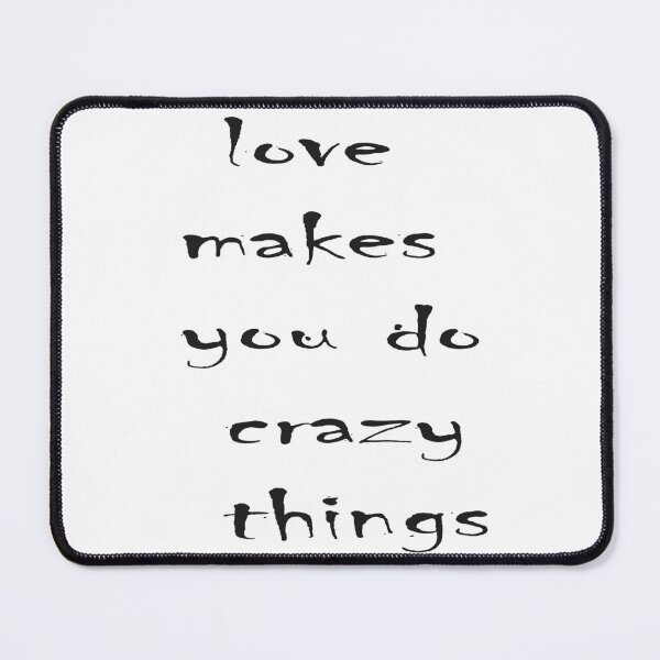 Item preview, Love Makes You Do Crazy Things designed and sold by Dollarex.