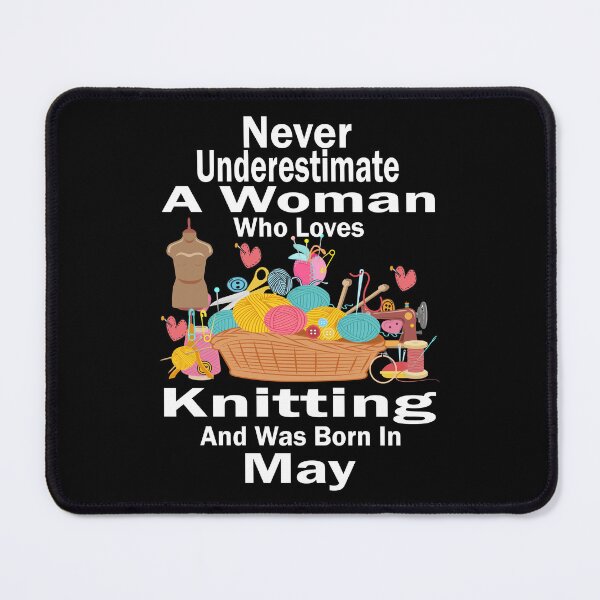 Item preview,  of Never Underestimate A Woman Who Loves Knitting And Was Born In May designed and sold by boyastore.