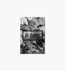 Be brave. Art Board