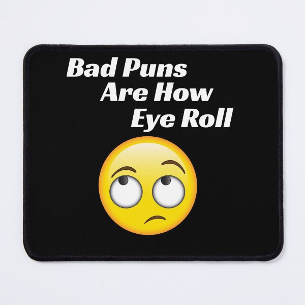 Item preview, Bad Puns Are How Eye Roll designed and sold by Motion Designs.