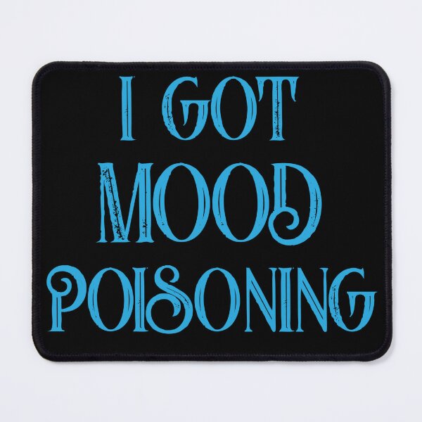 Item preview, I got mood poisoning designed and sold by pnkpopcorn.
