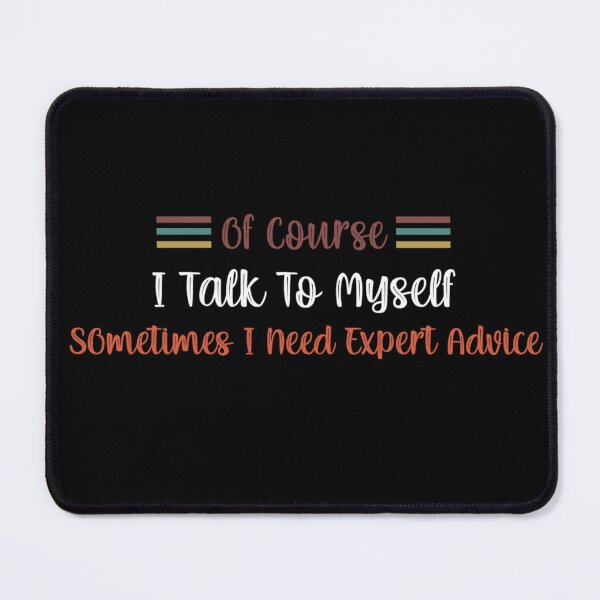 Item preview, Of course I talk to myself sometimes I need expert advice designed and sold by pnkpopcorn.