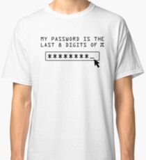 My Password is the Last 8 Digits of Pi Classic T-Shirt