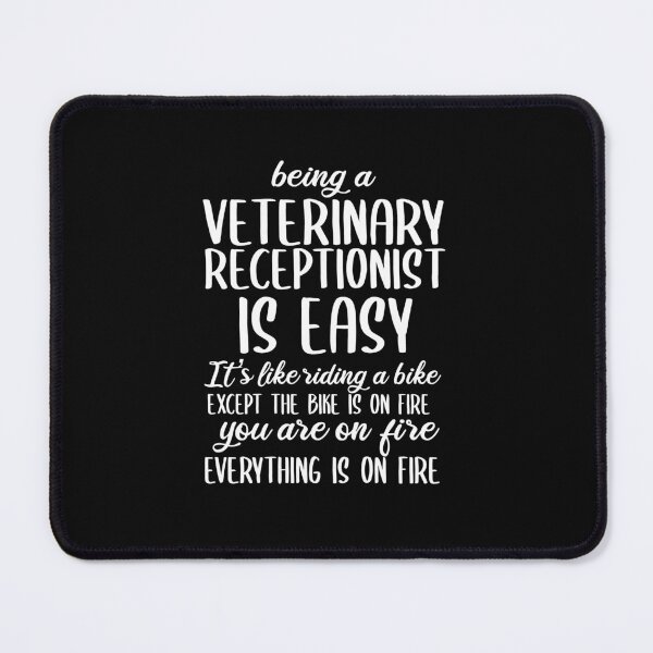 Item preview, Being A Veterinary Receptionist Is Easy It is Like Riding A Bike. Except the Bike is on Fire. You are On Fire. Everything is on Fire. designed and sold by TeesYouWant.