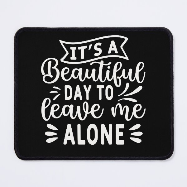 Item preview, It's A Beautiful Day To Leave Me Alone Funny Sarcastic designed and sold by bitstudio.