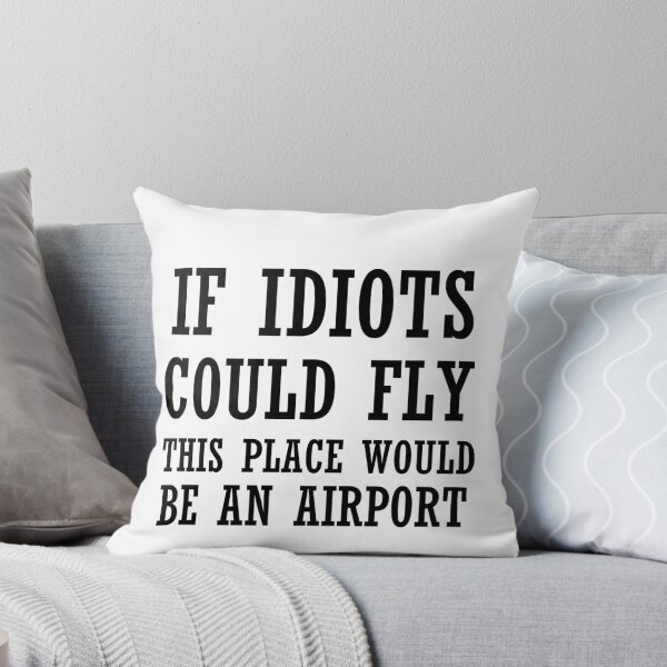 Aperçu de l'œuvre SI LES IDIOTS POURRAIENT VOLER CET ENDROIT SERAIT UN AÉROPORT créée et vendue par Divertions.
