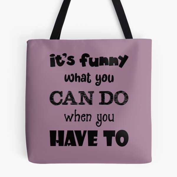 Item preview, It's Funny What You Can Do When You Have To (Black Text) designed and sold by GatorDesign.