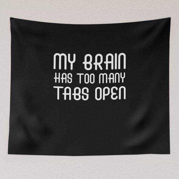 Item preview, My Brain Has To Many Tabs open designed and sold by Adam 7ea.