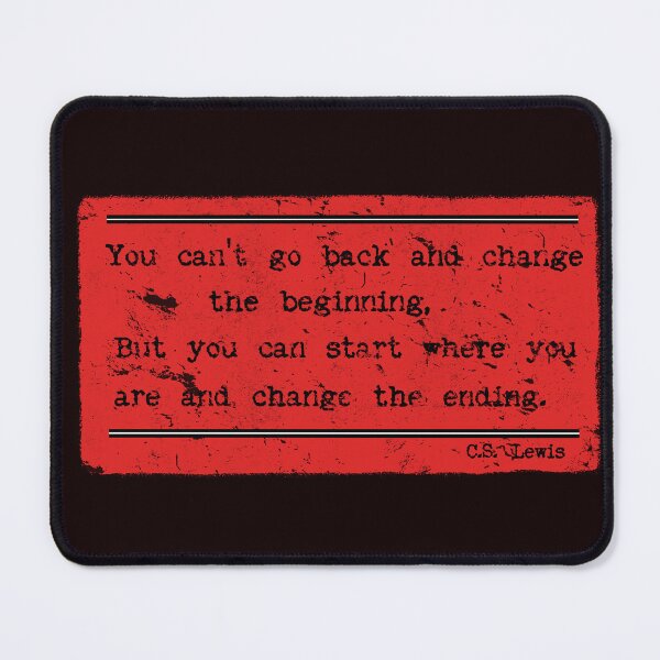 Item preview, You Can't Go Back and Change the Beginning, But You can Start Where You Are and Change the Ending C.S. Lewis designed and sold by Lyngianni.