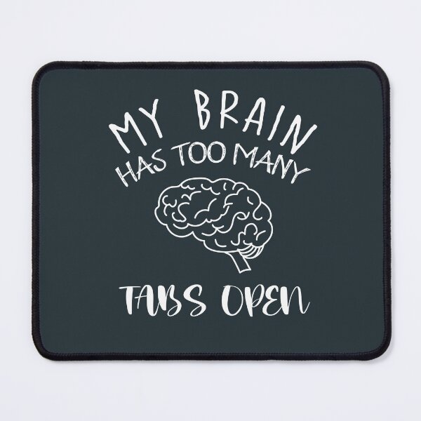 Item preview, My Brain Has To Many Tabs open designed and sold by Adam 7ea.