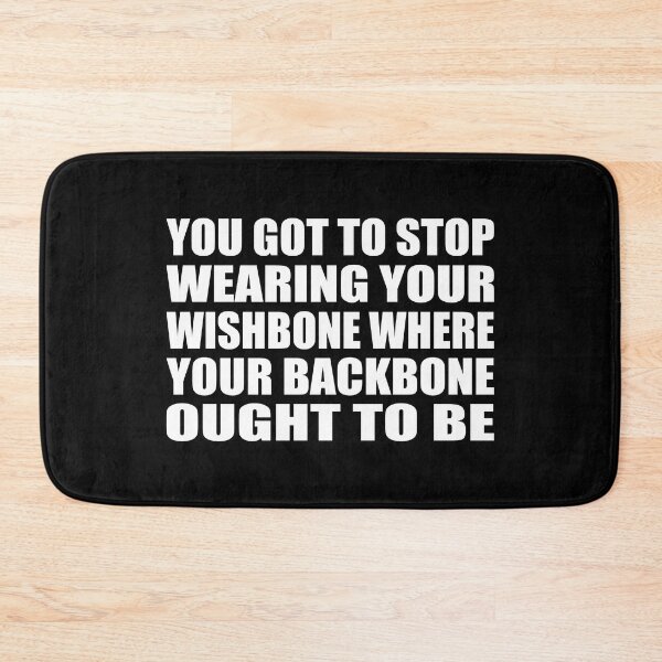 Item preview, You gotta stop wearing your wishbone where your backbone ought to be designed and sold by Colorfulandfun.