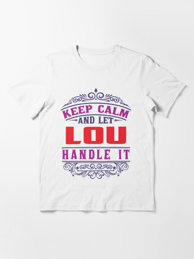 Alternate view of LOU Name. Keep Calm And Let LOU Handle It Essential T-Shirt