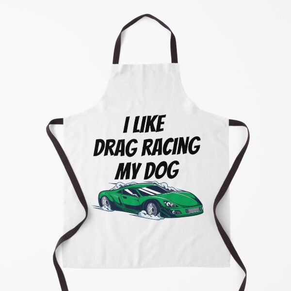 Item preview, I like drag racing my dog designed and sold by The Love Quill.