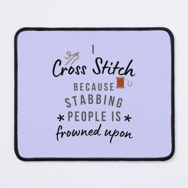 Item preview, I Cross Stitch Because Stabbing People Is Frowned Upon designed and sold by AliSupply.