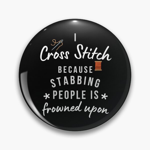 Item preview, I Cross Stitch Because Stabbing People Is Frowned Upon designed and sold by AliSupply.