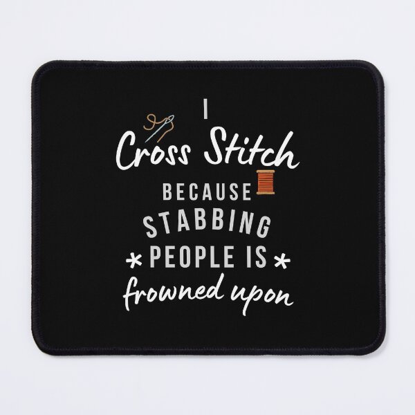 Item preview, I Cross Stitch Because Stabbing People Is Frowned Upon designed and sold by AliSupply.