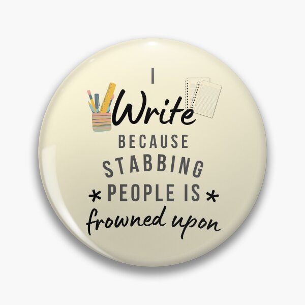 Item preview, I Write Because Stabbing People Is Frowned Upon designed and sold by AliSupply.