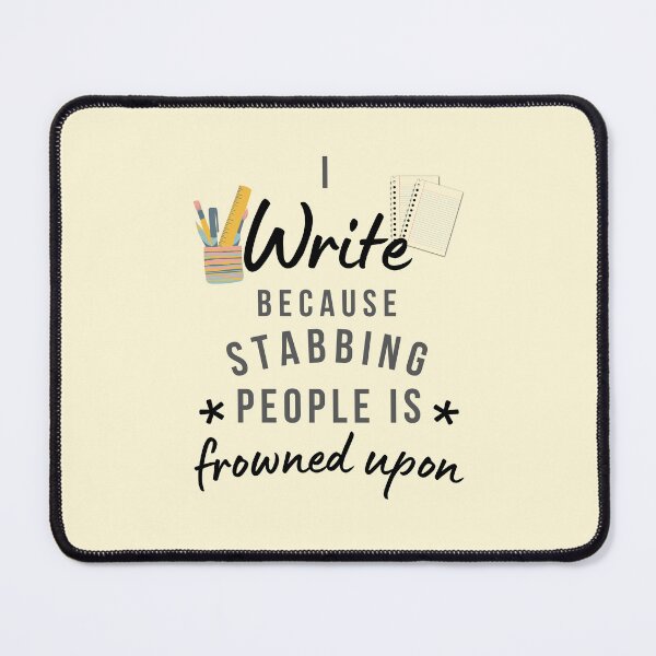Item preview, I Write Because Stabbing People Is Frowned Upon designed and sold by AliSupply.