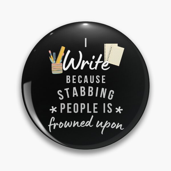 Item preview, I Write Because Stabbing People Is Frowned Upon designed and sold by AliSupply.