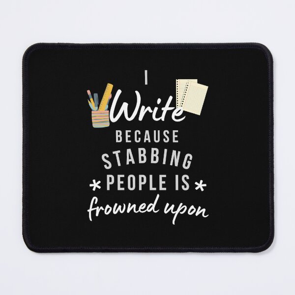 Item preview, I Write Because Stabbing People Is Frowned Upon designed and sold by AliSupply.