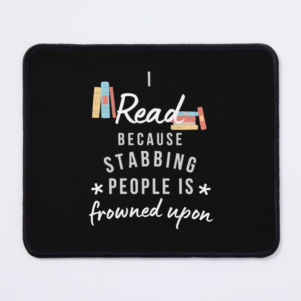 Item preview, I Read Because Stabbing People Is Frowned Upon designed and sold by AliSupply.