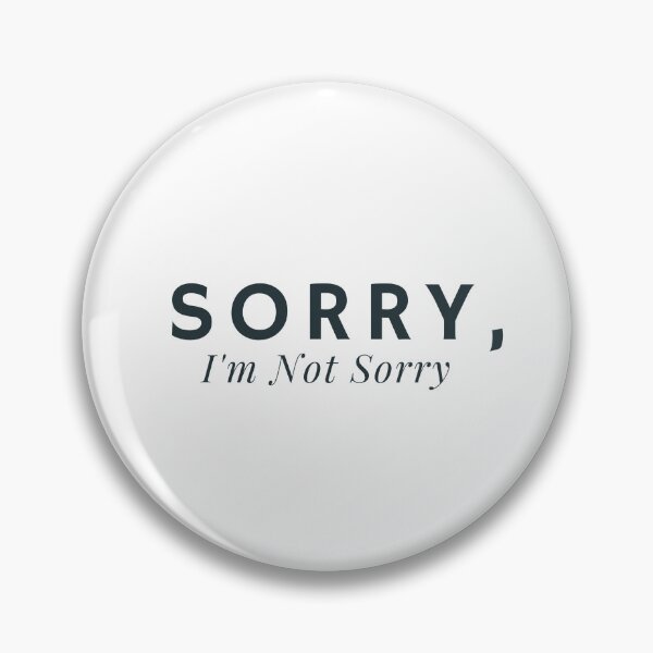 Item preview, Sorry, I'm Not Sorry - funny text saying designed and sold by Alexa5454.