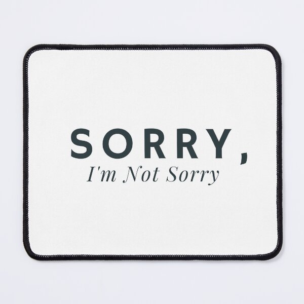 Item preview, Sorry, I'm Not Sorry - funny text saying designed and sold by Alexa5454.